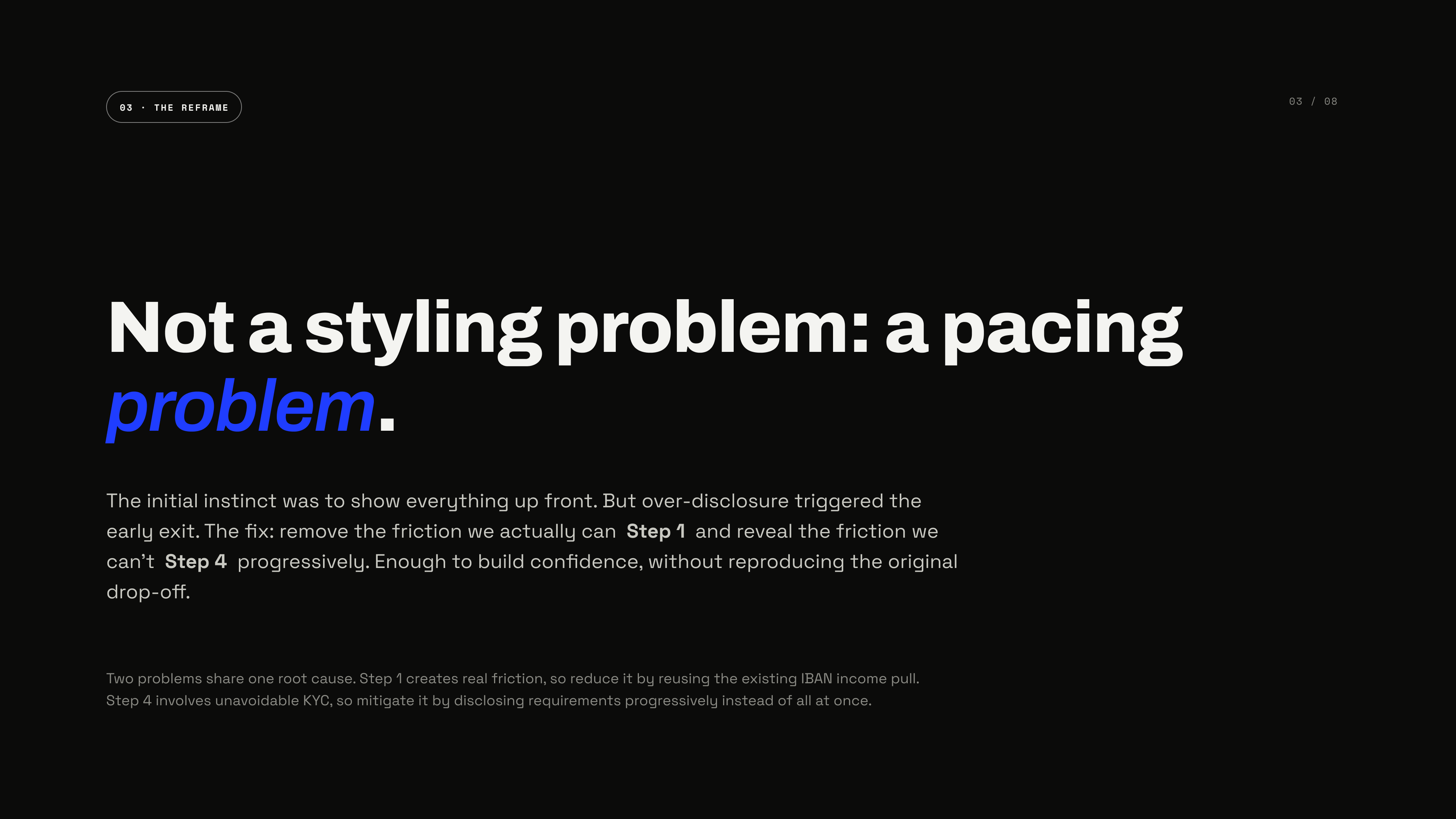 The reframe — not a styling problem, a pacing problem: remove the friction that can be removed, disclose the friction that can't progressively