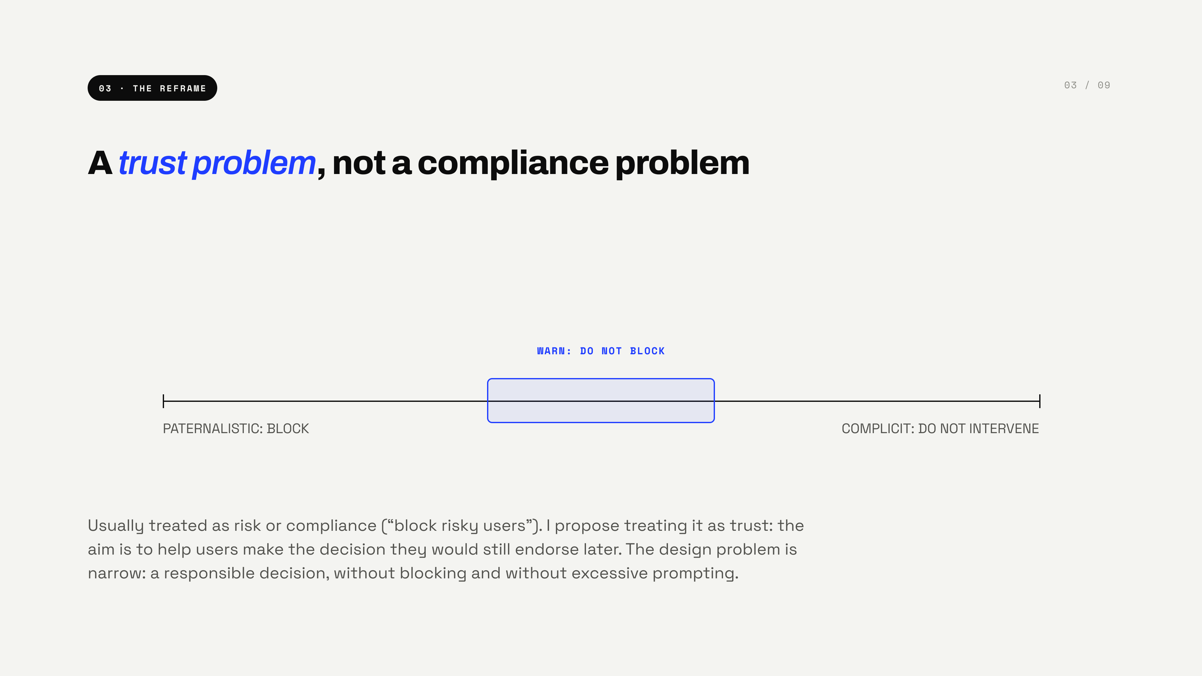 The reframe — a trust problem, not a compliance problem, positioned between paternalistic blocking and complicit non-intervention, aiming to warn without blocking